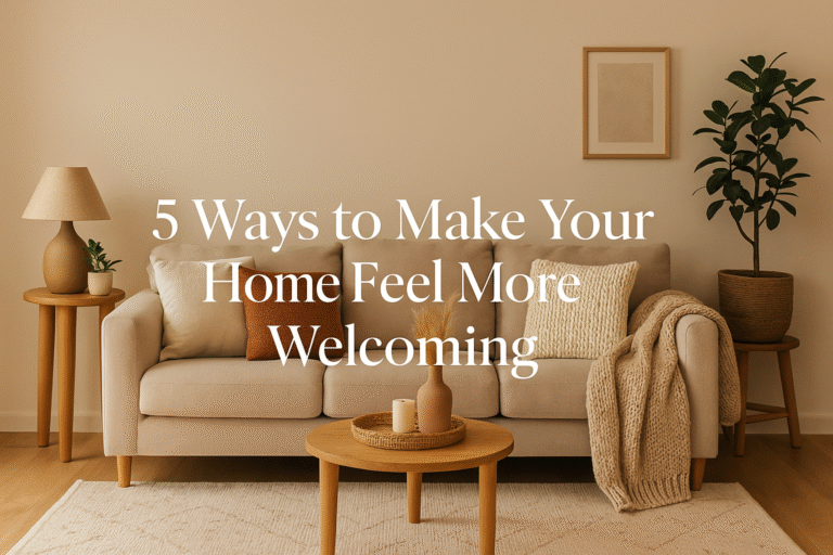 5 Ways to Make Your Home Feel More Welcoming